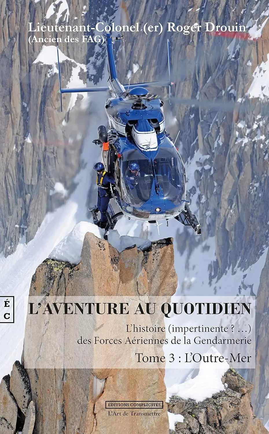 L'aventure au quotidien L’histoire (impertinente ? …) des Forces Aériennes de la Gendarmerie, L'outre-mer Tome 3 (Roger Drouin) defense-zone.com