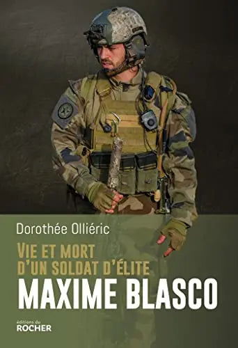 Vie et mort d'un soldat d'élite Maxime Blasco (Dorothée Olliéric) de Dorothée Olliéric (Auteur)