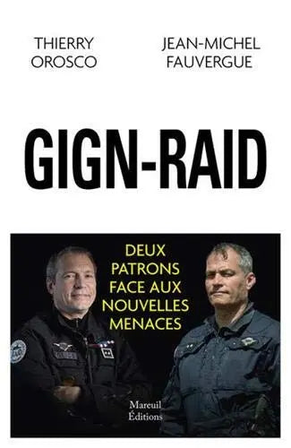 GIGN-RAID - Deux patrons face aux nouvelles menaces (Thierry Orosco et Jean-Michel Fauvergne) momox fr