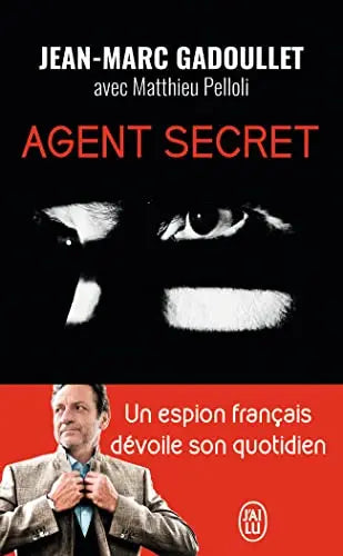 Agent secret: Missions à haut risque, diplomatie parallèle, négociation d'otages... (Jean-Marc Gadoullet) Amazon