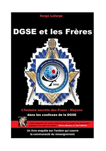 DGSE et les Frères: L'histoire secrète des francs-maçons et espions (Serge Lafarge) de Serge Lafarge (Auteur)