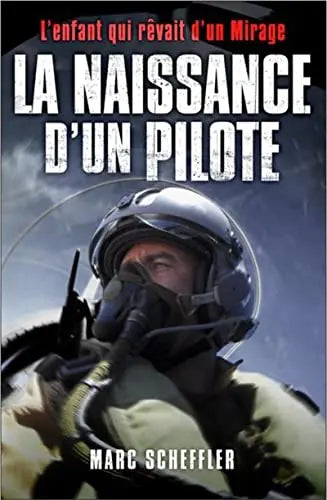 La naissance d'un pilote : L'enfant qui rêvait d'un Mirage (Marc Scheffler) Amazon