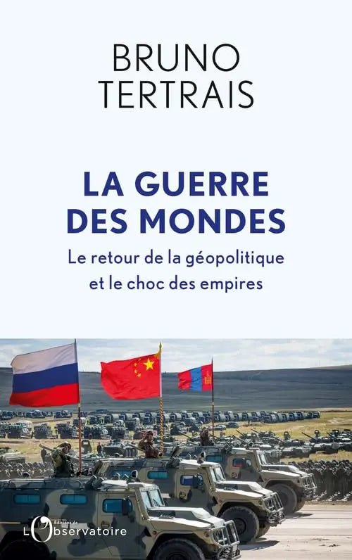 La Guerre des mondes: Le retour de la géopolitique et le choc des empires (Bruno Tertrais) defense-zone.com