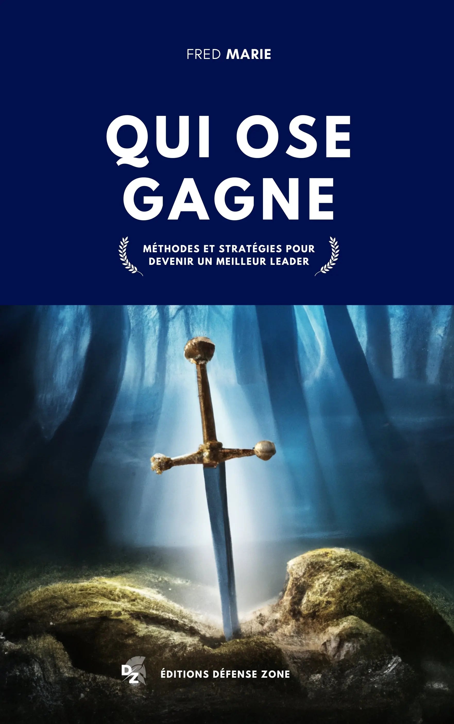 Qui ose gagne, méthodes et stratégie pour devenir un meilleur leader (Fred Marie) defense-zone.com