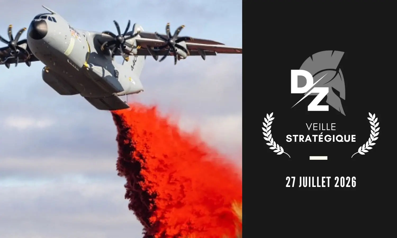 Incendies en France, coût de la guerre en Iran, Dassault propose la suite du SCAF - Veille Stratégique du 27 juillet 2026 defense-zone.com
