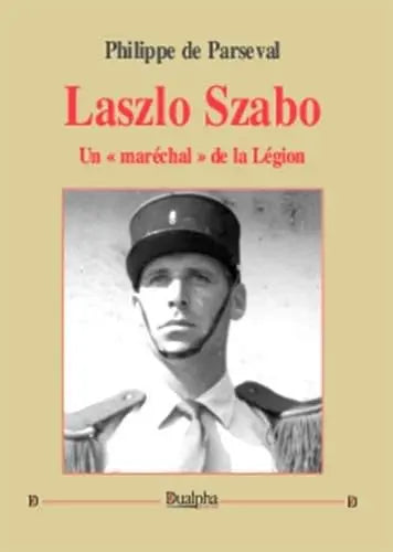 Laszlo Szabo, un "maréchal" de la Légion (Philippe De Parseval) defense-zone.com