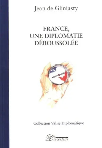 France, une diplomatie déboussolée (Jean De Gliniasty) defense-zone.com