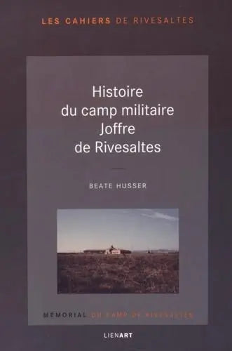 Histoire du camp militaire joffre de rivesaltes (Béate Husser) defense-zone.com