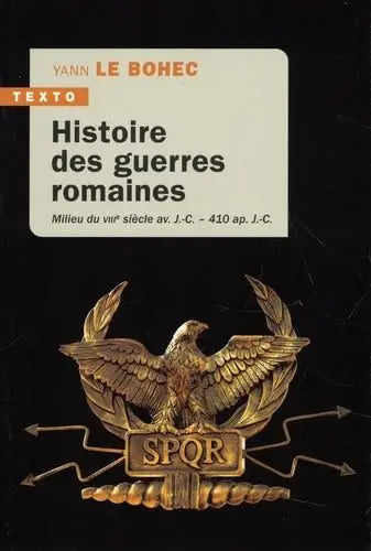 Histoire des guerres romaines : MILIEU DU VIIIE SIÈCLE AV. J.-C. - 410 AP. J.-C. (Yann Le Bohec) defense-zone.com