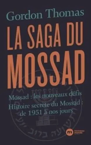 La saga du Mossad: Mossad : les nouveaux défis / Histoire secrète du Mossad : de 1951 à nos jours (Docteur Dr Thomas Gordon) defense-zone.com