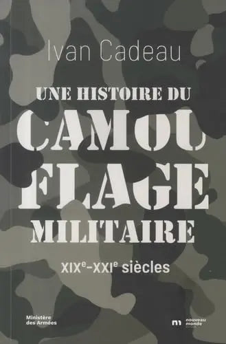 Une histoire du camouflage militaire : XIXe-XXIe siècles (Ivan Cadeau) defense-zone.com