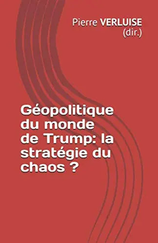 Géopolitique du monde de Trump : la stratégie du chaos ? (Pierre VERLUISE) defense-zone.com