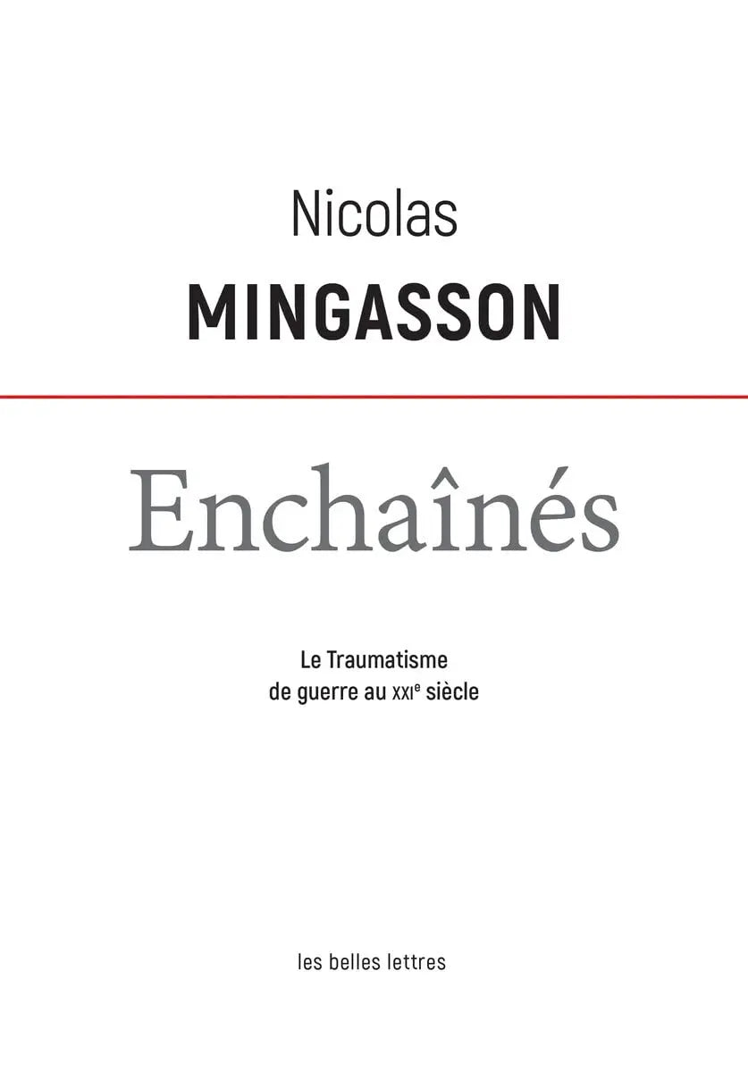 Enchaînés Le traumatisme de guerre au XXIe siècle (Nicolas Mingasson) defense-zone.com