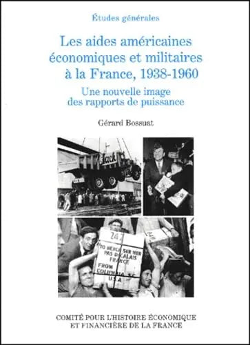 Les aides américaines, économiques et militaires à la France, 1938-1960 : Une nouvelle image des rapports de puissance (Gérard Bossuat) defense-zone.com