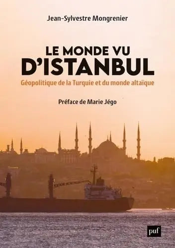 Le Monde vu d'Istanbul : Géopolitique de la Turquie et du monde altaïque (Jean-Sylvestre Mongrenier) defense-zone.com