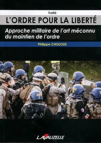 L'Ordre pour la liberté, Approche militaire de l'art méconnu du maintien de l'ordre - Traité (Philippe Cholous) defense-zone.com