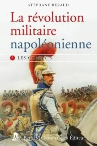 La révolution militaire napoléonienne - T3 - Les combats (Stéphane Béraud) defense-zone.com