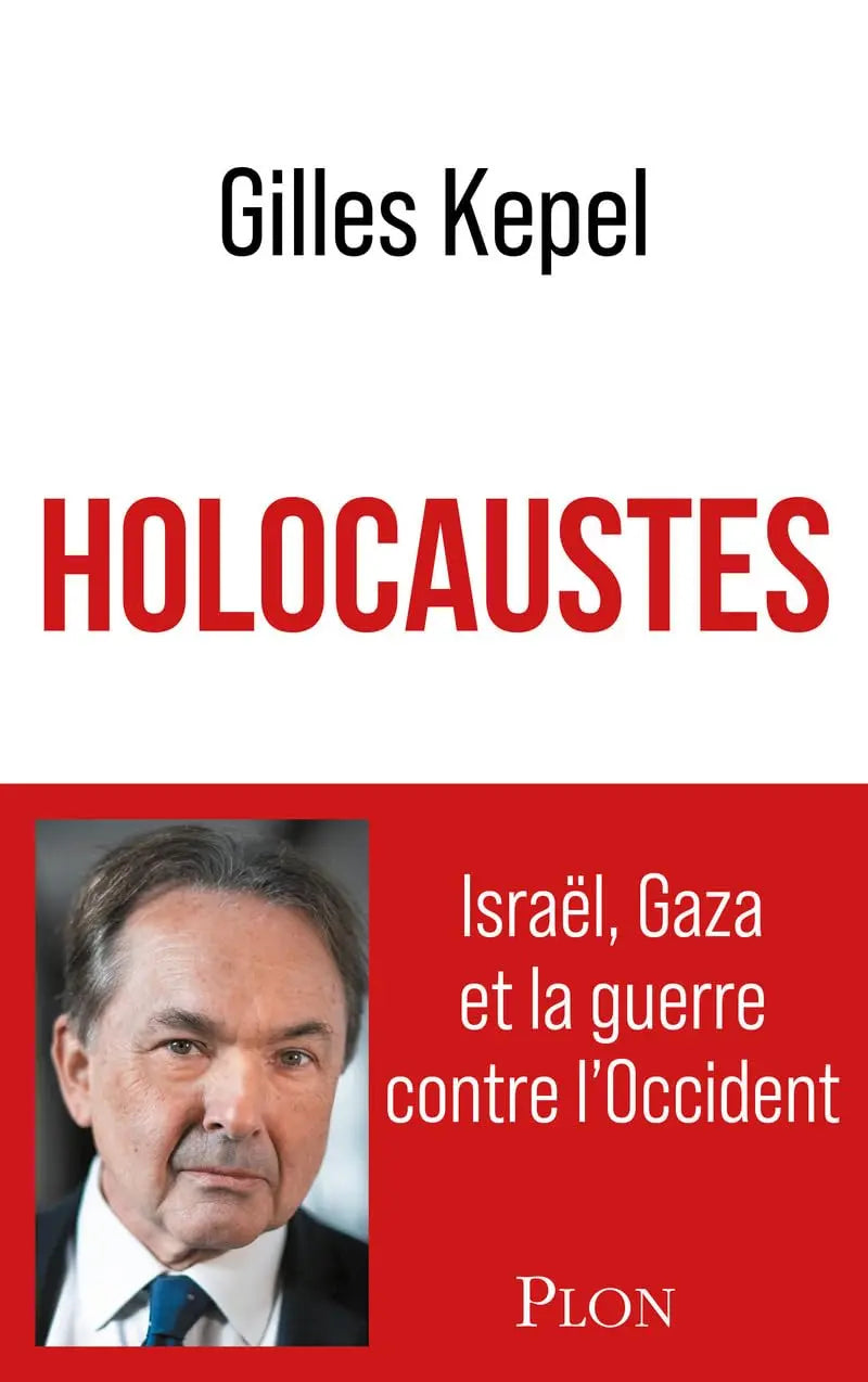 Holocaustes. Israël, Gaza et la guerre contre l'Occident (Gilles Kepel) defense-zone.com