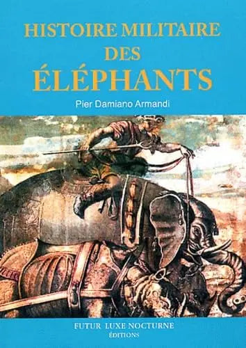 Histoire militaire des éléphants (ARMANDI DAMIANO) defense-zone.com