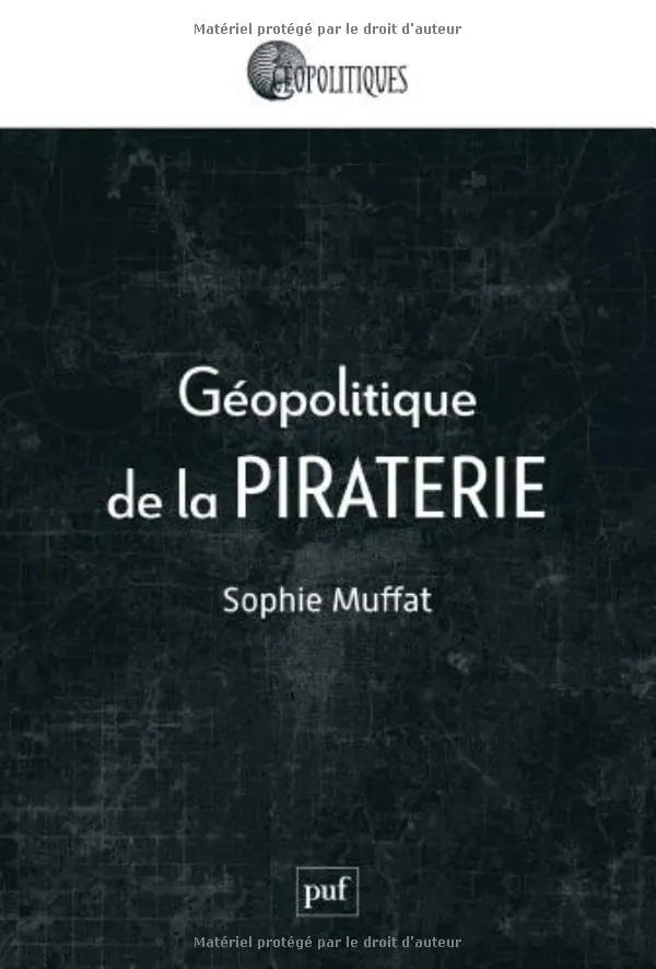 Géopolitique de la piraterie (Sophie Muffat) defense-zone.com