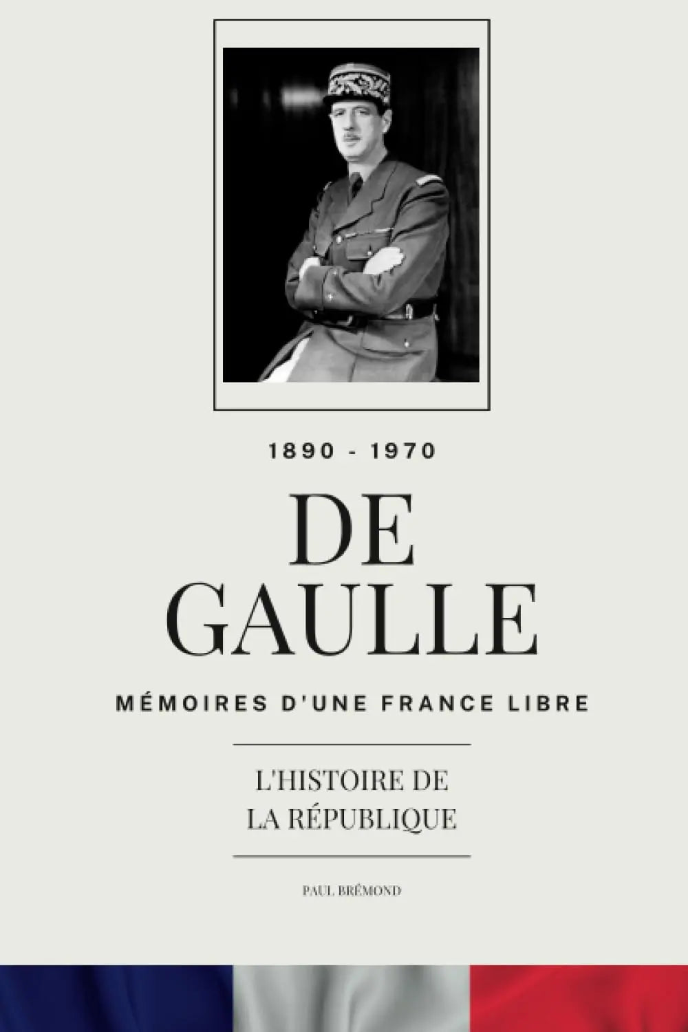 DE GAULLE : MEMOIRES D'UNE FRANCE LIBRE (Paul Brémond) defense-zone.com