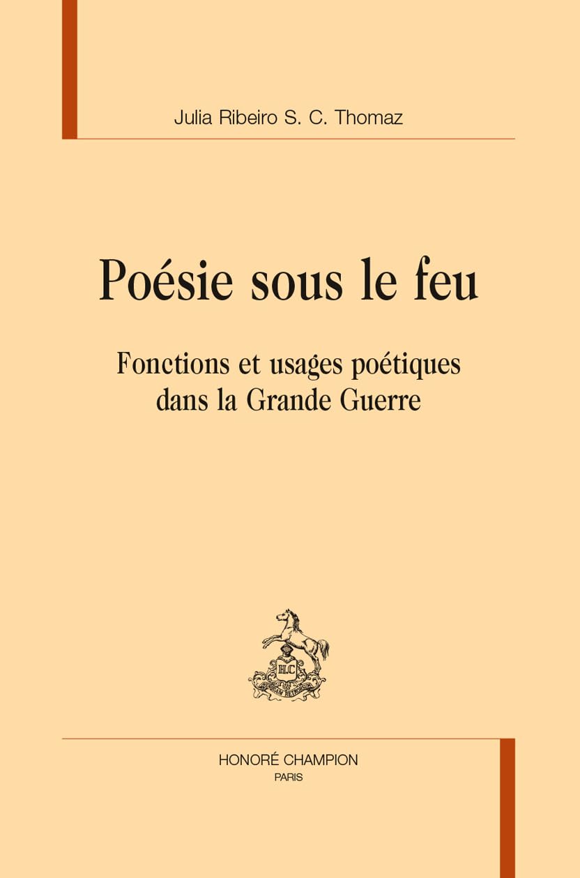 Poésie sous le feu : fonctions et usages poétiques dans la Grande Guerre