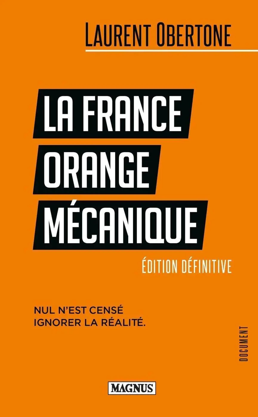 La France Orange Mécanique: Nul n'est censé ignorer la réalité (Laurent Obertone) defense-zone.com