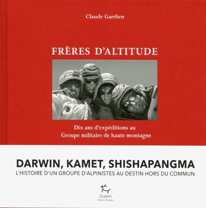 Frères d'altitudes - Dix ans d'expéditions au Groupe Militaire de Haute Montagne (Claude Gardien) defense-zone.com