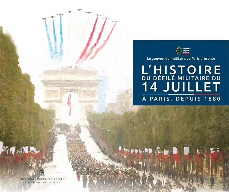 14 juillet : Paris-Une histoire du défilé militaire (Frédéric de Berthier de Grandry Gilles Boue Vincent Giraudier) defense-zone.com