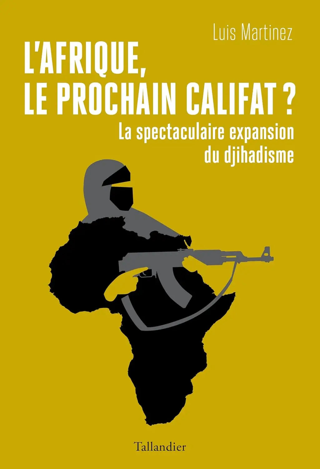 L'Afrique, le prochain califat ? La spectaculaire expansion du djihadisme (Luis Martinez) defense-zone.com