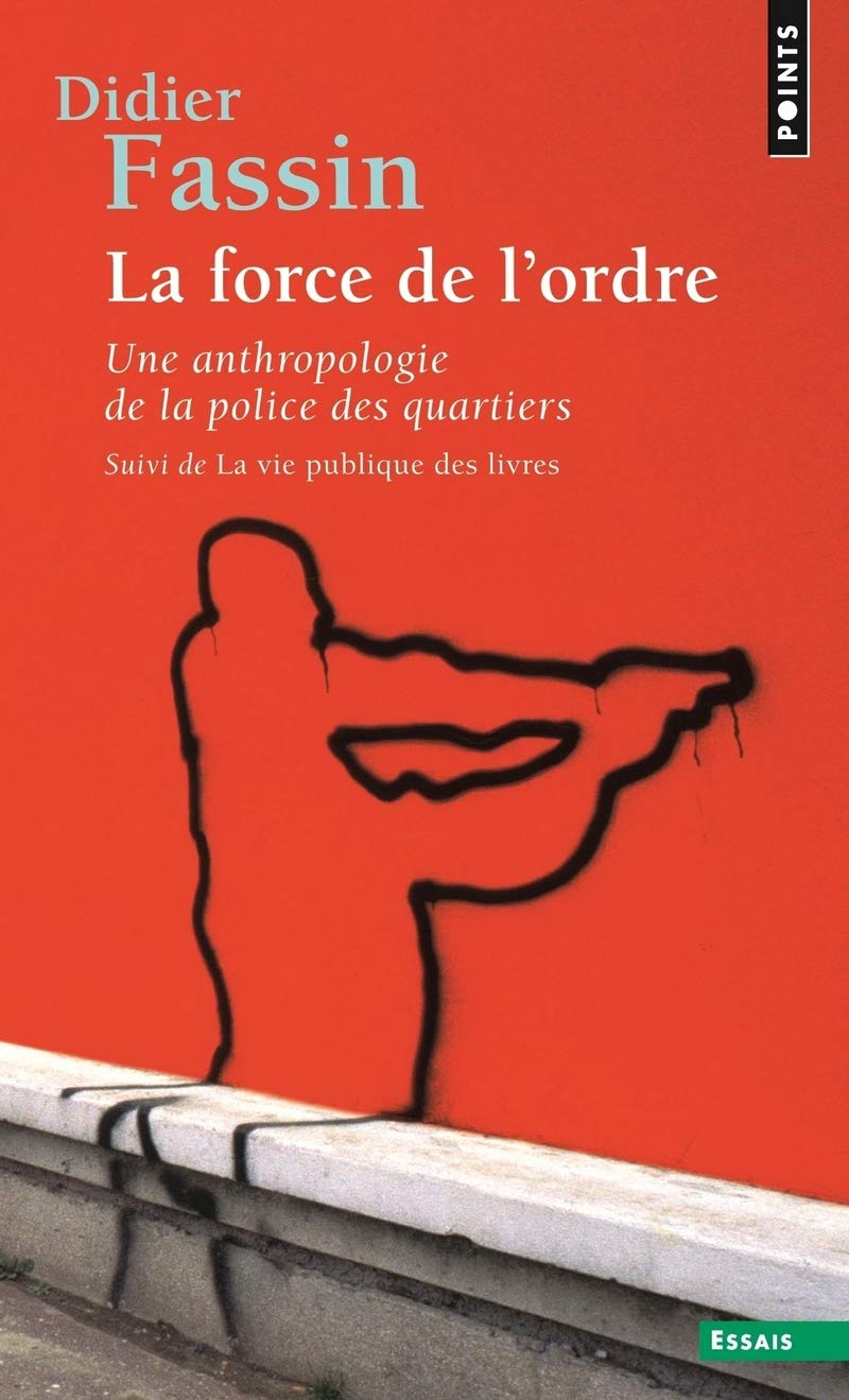 La force de l’ordre : Une anthropologie de la police des quartiers