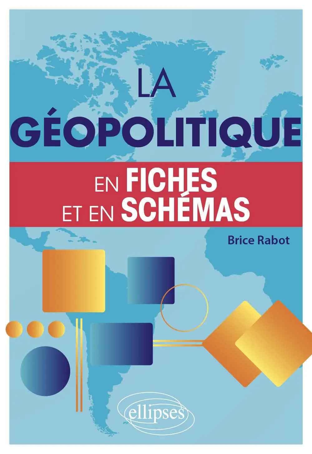 La géopolitique : En fiches et en schémas (Brice Rabot) defense-zone.com