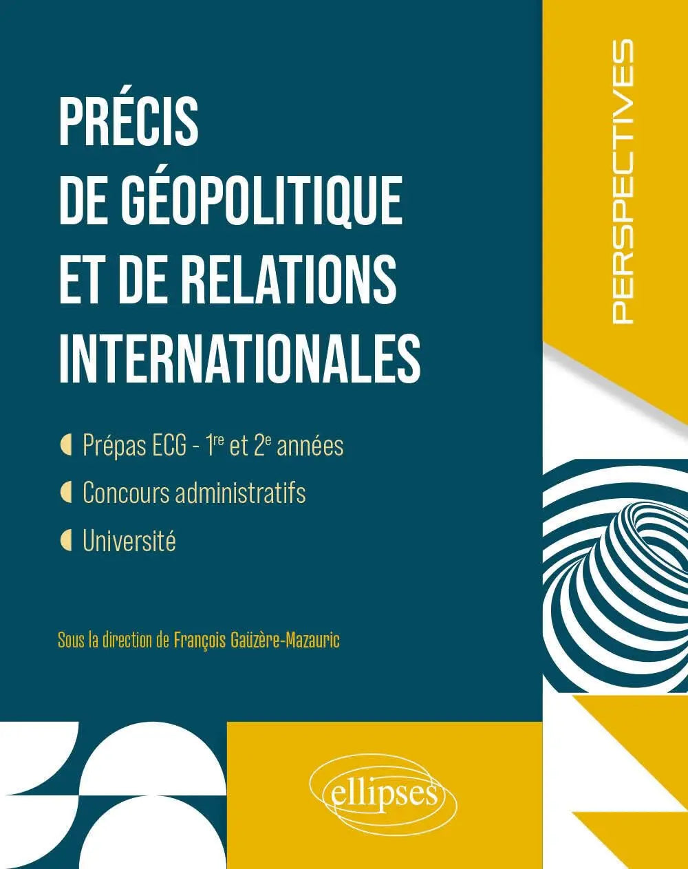 Précis de géopolitique et de relations internationales: Prépas ECG - 1re et 2e années, concours administratifs, université (François Gaüzère-Mazauric) defense-zone.com