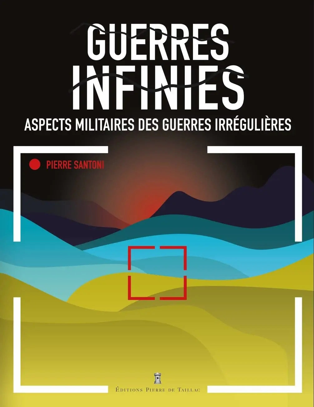 Guerres infinies : Aspects militaires des guerres irrégulières (Pierre Santoni) defense-zone.com