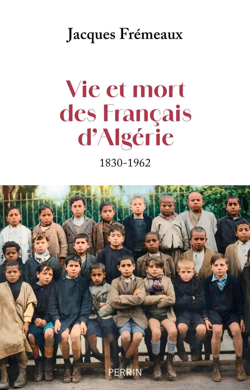Vie et mort des Français d’Algérie (1830-1962)