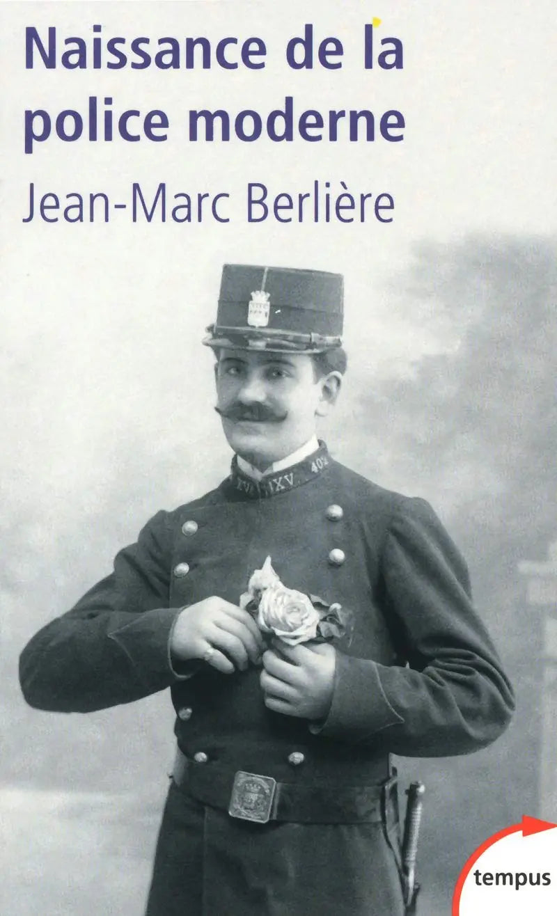 Naissance de la police moderne  (Jean-Marc Berlière) defense-zone.com