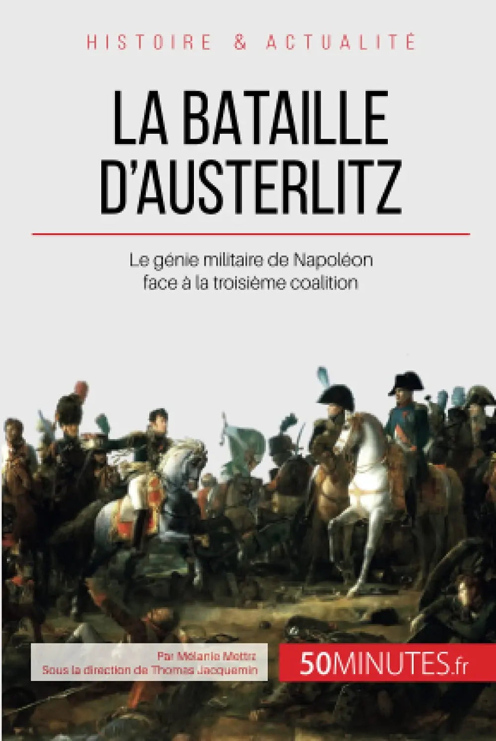 La bataille d'Austerlitz : Le génie militaire de Napoléon face à la troisième coalition (Mélanie Mettra) defense-zone.com