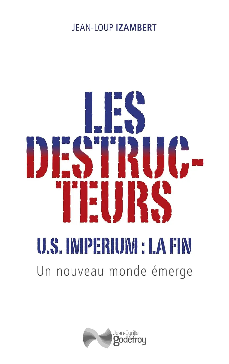 Les destructeurs US imperium, la fin - un nouveau monde émerge (Jean-Loup Izambert) defense-zone.com