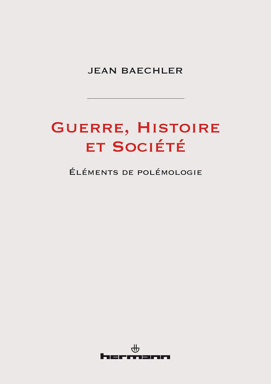 Guerre, Histoire et Société : Éléments de polémologie (Jean Baechler) defense-zone.com