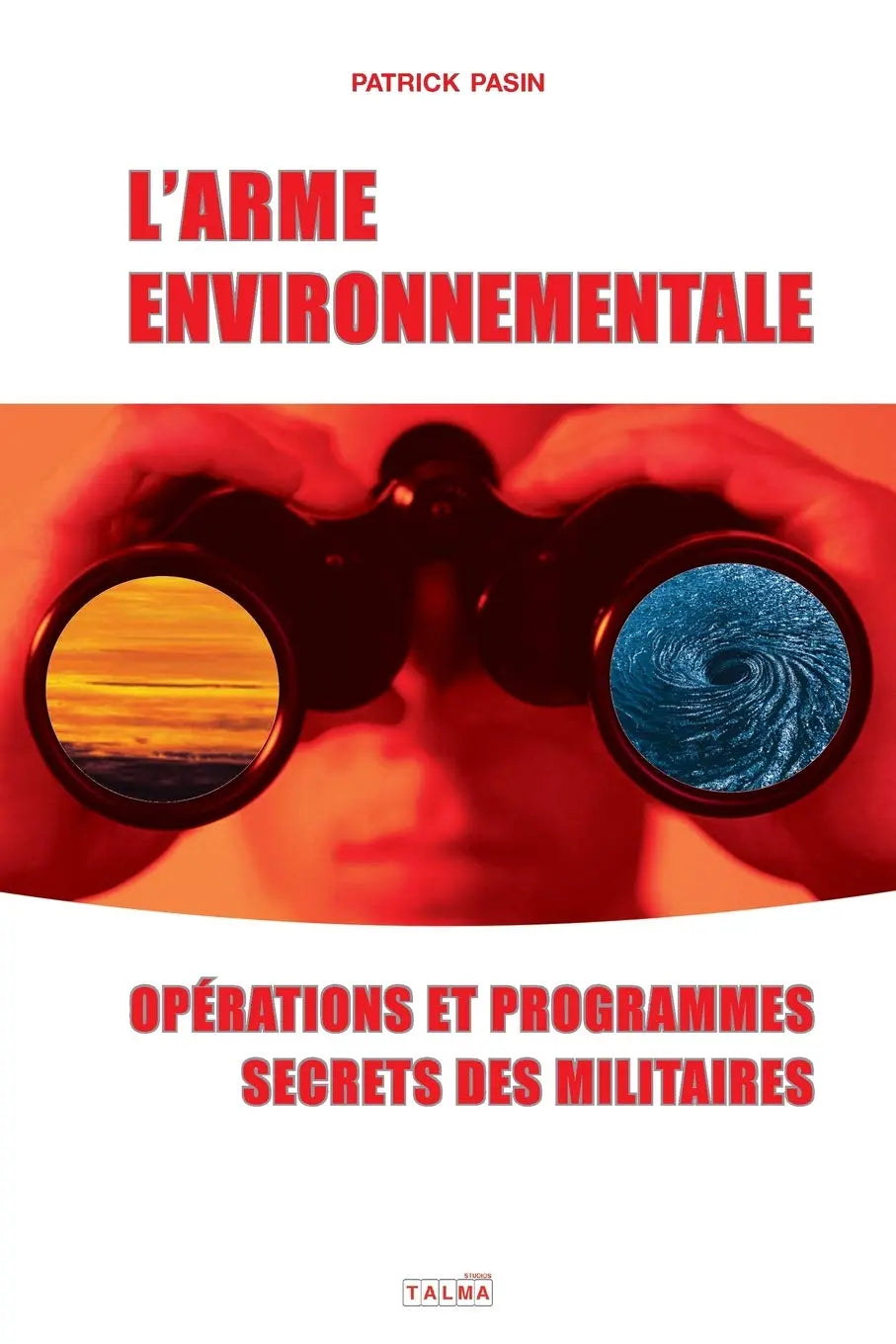 L'Arme environnementale : Opérations et programmes secrets des militaires (Patrick Pasin) defense-zone.com