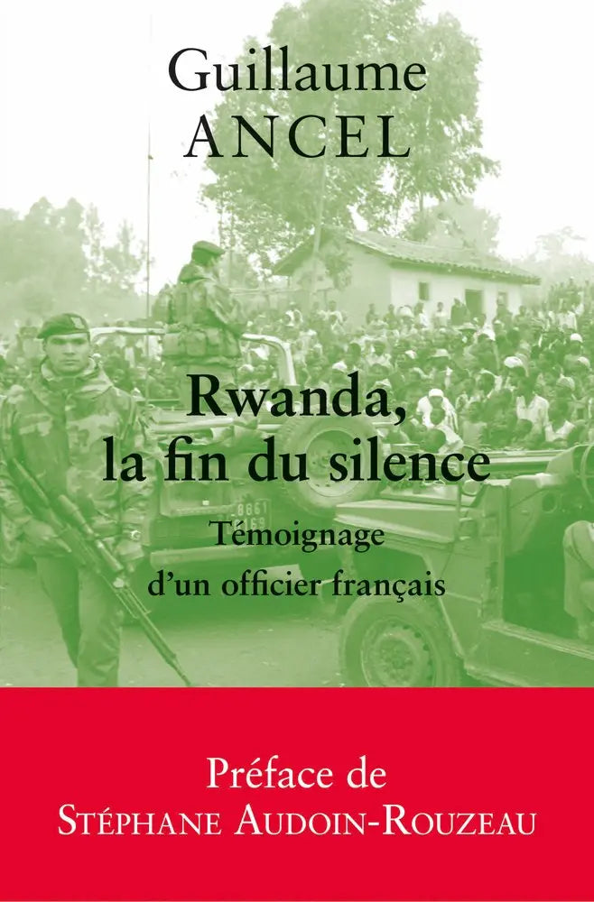 Rwanda, la fin du silence : Témoignage d'un officier français (Guillaume Ancel) defense-zone.com