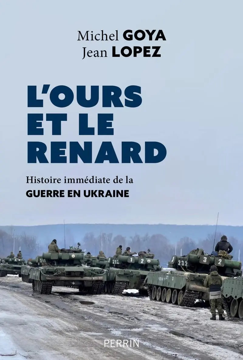 L'ours et le renard: Histoire immédiate de la guerre en Ukraine (Michel Goya) defense-zone.com