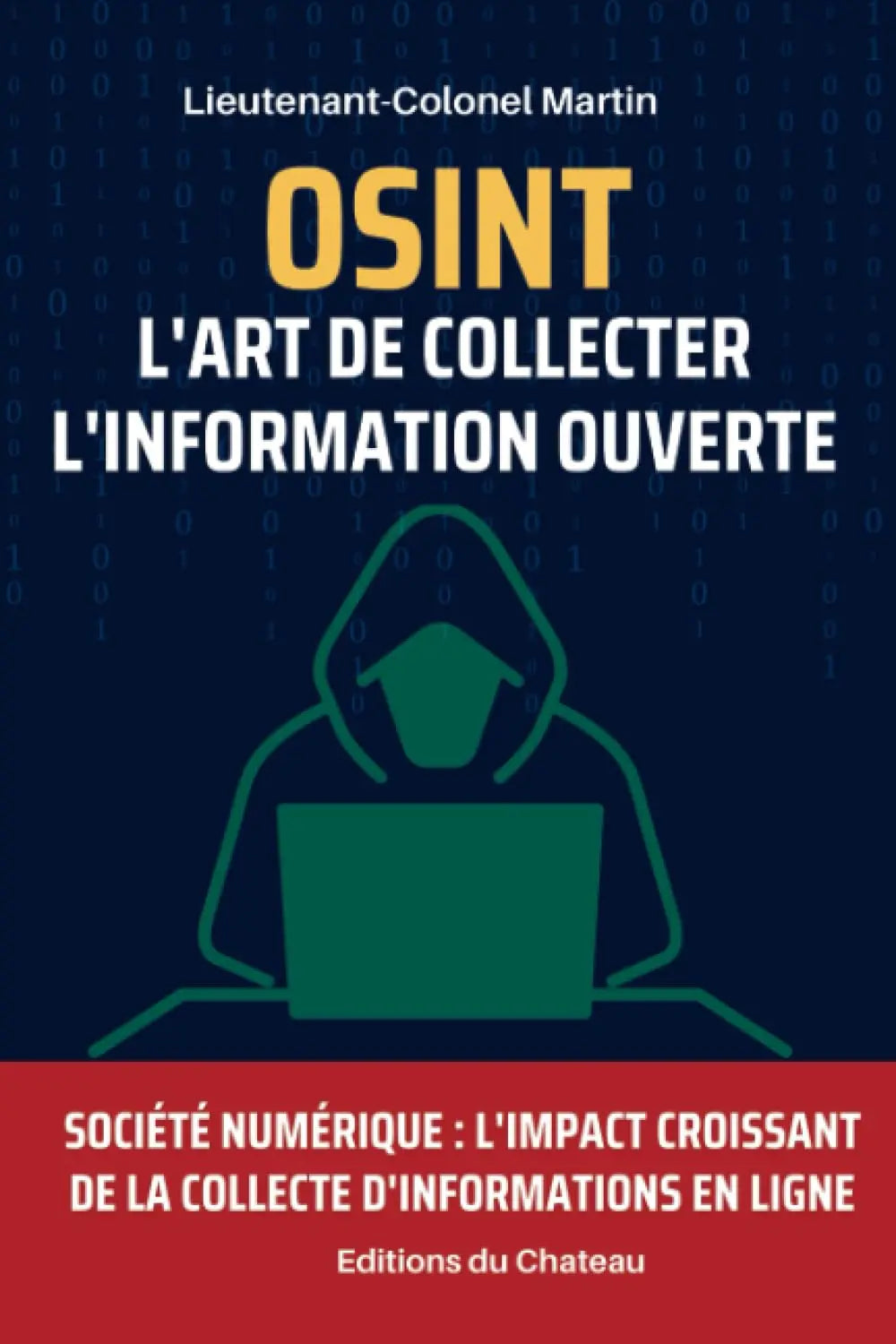 OSINT : L'Art de Collecter l'Information Ouverte : Société Numérique : L'Impact Croissant de la Collecte d'Informations en Ligne (Lieutenant-Colonel Martin) defense-zone.com