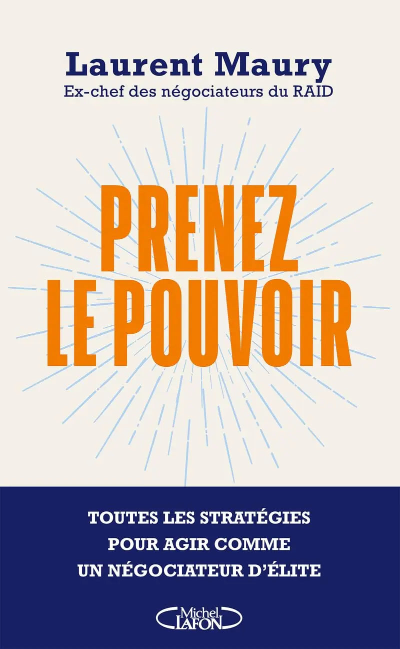 Prenez le pouvoir - Toutes les stratégies pour agir comme un négociateur d'élite (Laurent Maury) defense-zone.com