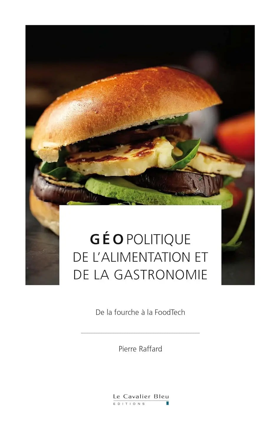 Geopolitique de l'alimentation et de la gastronomie : De la fourche à la FoodTech (Pierre Raffard) defense-zone.com