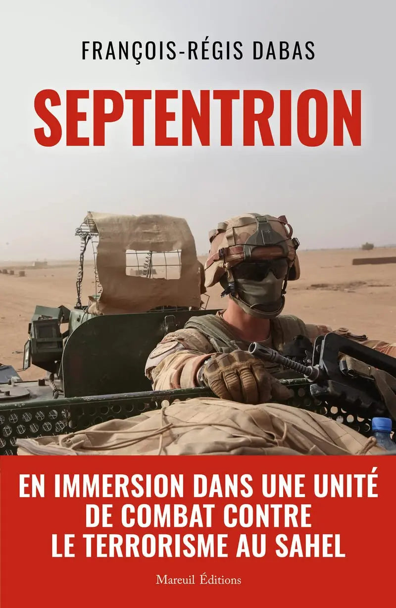 SEPTENTRION - En immersion dans une unité de combat contre le terrorisme au Sahel (François-Régis Dabas) defense-zone.com