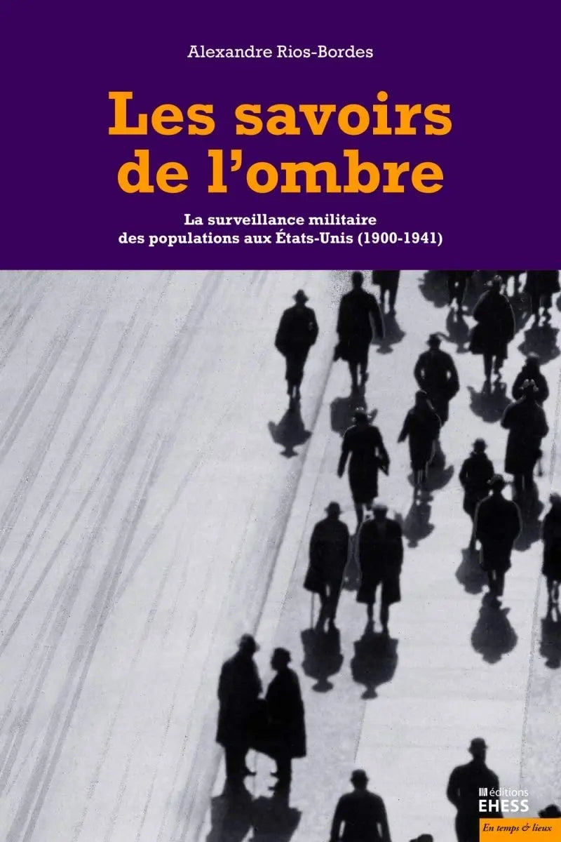 Les savoirs de l'ombre : La surveillance militaire des populations aux Etats-Unis (1900-1941) (Alexandre Rios-bordes) defense-zone.com