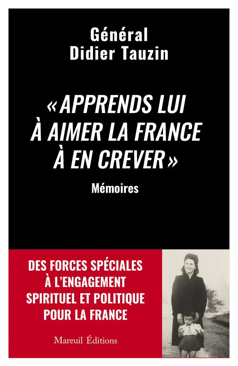 Apprends lui à aimer la France à en crever - Des forces spéciales à l'engagement spirituel et politique pour la France (Didier Tauzin) defense-zone.com