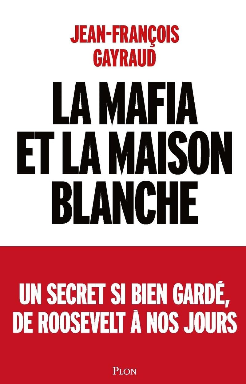 La mafia et la Maison Blanche : Un secret si bien gardé, de Roosevelt à nos jours