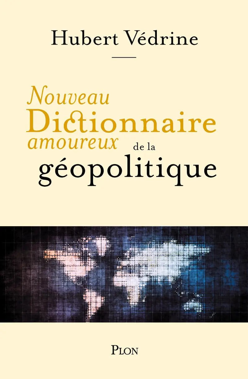 Nouveau Dictionnaire amoureux de la géopolitique (Hubert Védrine) defense-zone.com